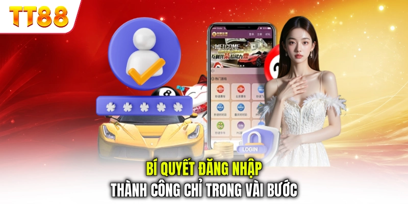 Bí quyết đăng nhập thành công chỉ trong vài bước