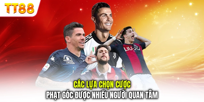 Các lựa chọn cược phạt góc được nhiều người quan tâm
