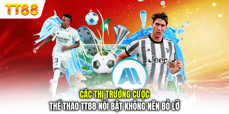 Các thị trường cược thể thao TT88 nổi bật không nên bỏ lỡ
