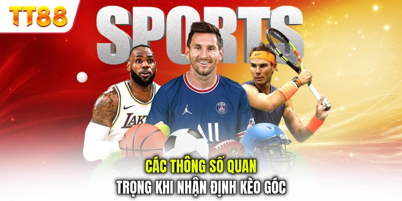 Các thông số quan trọng khi nhận định kèo góc