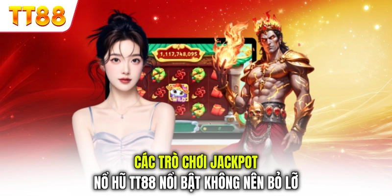 Các trò chơi jackpot nổ hũ TT88 nổi bật không nên bỏ lỡ