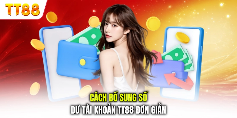 Cách bổ sung số dư tài khoản TT88 đơn giản