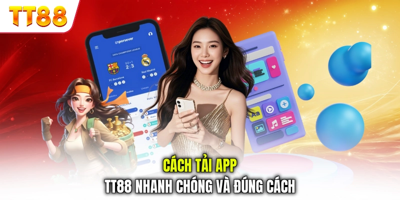 Cách tải app TT88 nhanh chóng và đúng cách