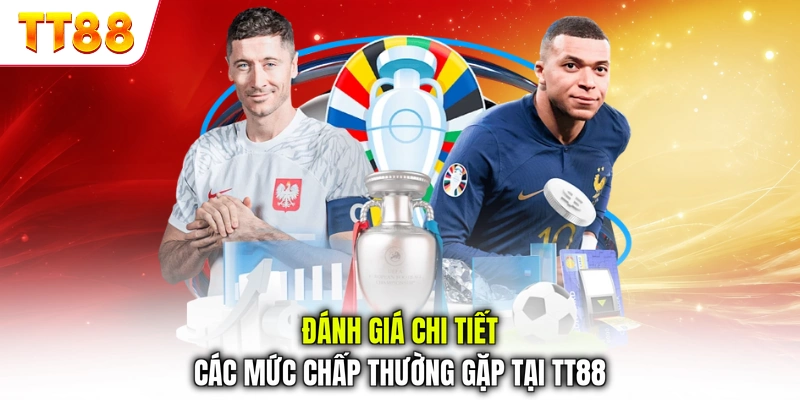Đánh giá chi tiết các mức chấp thường gặp tại TT88