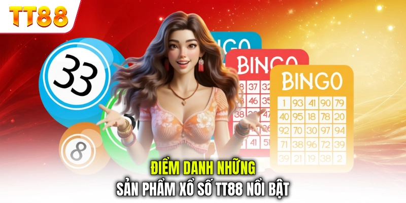 Điểm danh những sản phẩm xổ số TT88 nổi bật