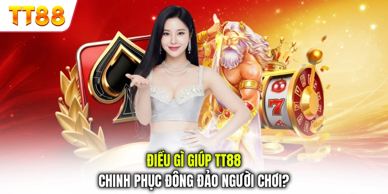 Điều gì giúp TT88 chinh phục đông đảo người chơi?