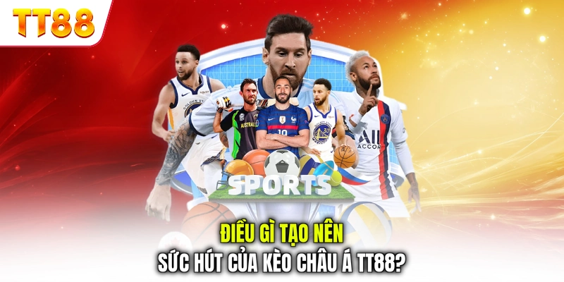 Điều gì tạo nên sức hút của kèo châu Á TT88?