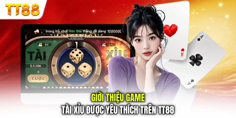 Giới thiệu game Tài Xỉu được yêu thích trên TT88