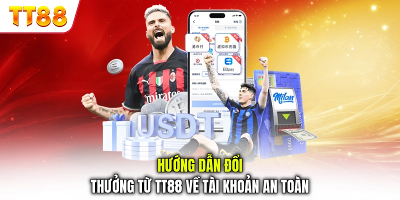 Hướng dẫn đổi thưởng từ TT88 về tài khoản an toàn