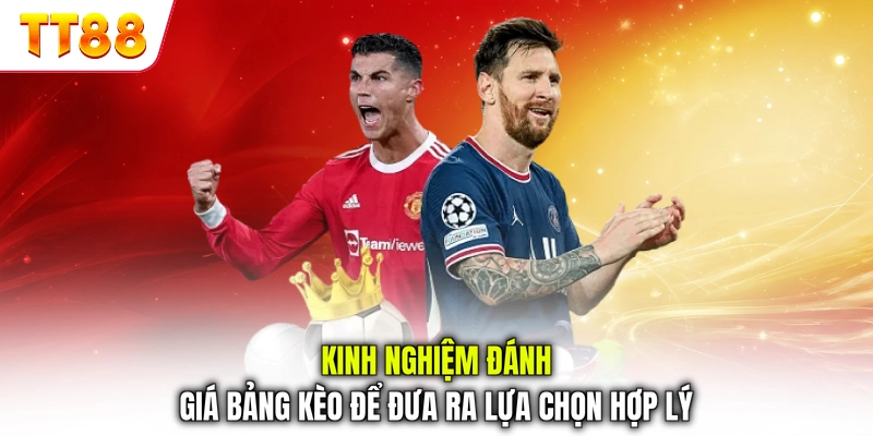 Kinh nghiệm đánh giá bảng kèo để đưa ra lựa chọn hợp lý