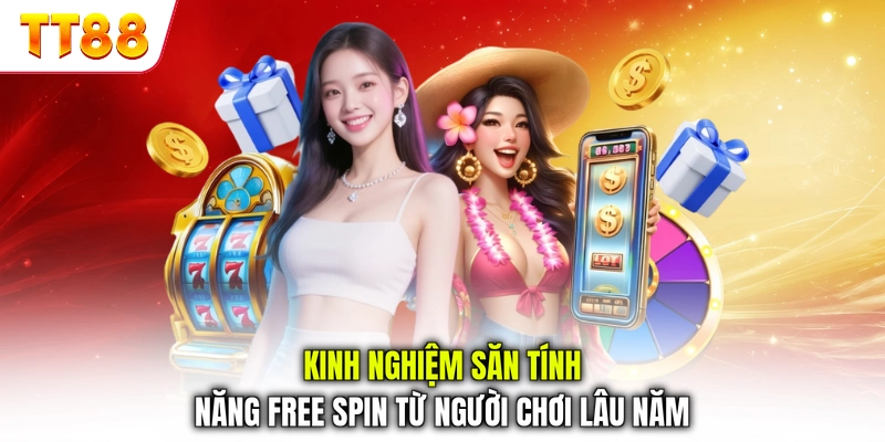 Kinh nghiệm săn tính năng Free Spin từ người chơi lâu năm