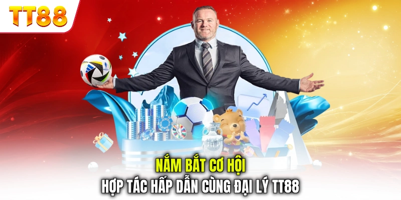 Nắm bắt cơ hội hợp tác hấp dẫn cùng đại lý TT88