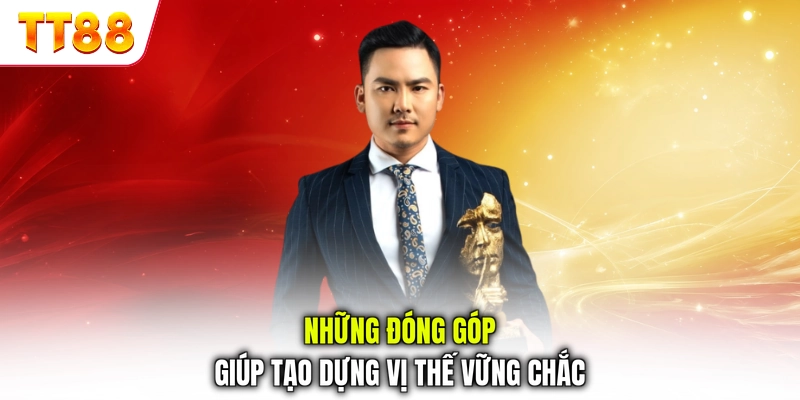 Những đóng góp giúp tạo dựng vị thế vững chắc