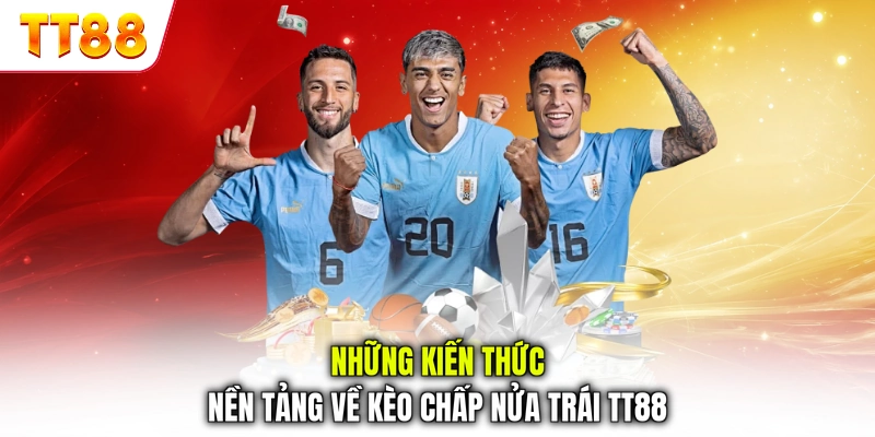 Những kiến thức nền tảng về kèo chấp nửa trái TT88