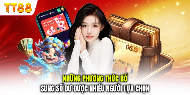 Những phương thức bổ sung số dư được nhiều người lựa chọn