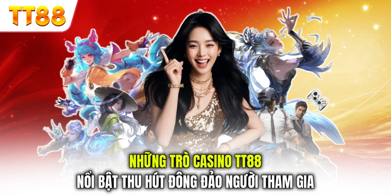 Những trò casino TT88 nổi bật thu hút đông đảo người tham gia
