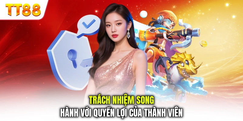 Trách nhiệm song hành với quyền lợi của thành viên