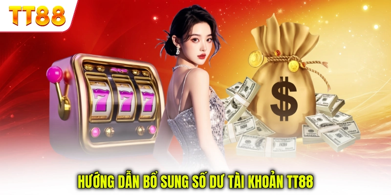 Hướng dẫn bổ sung số dư tài khoản TT88