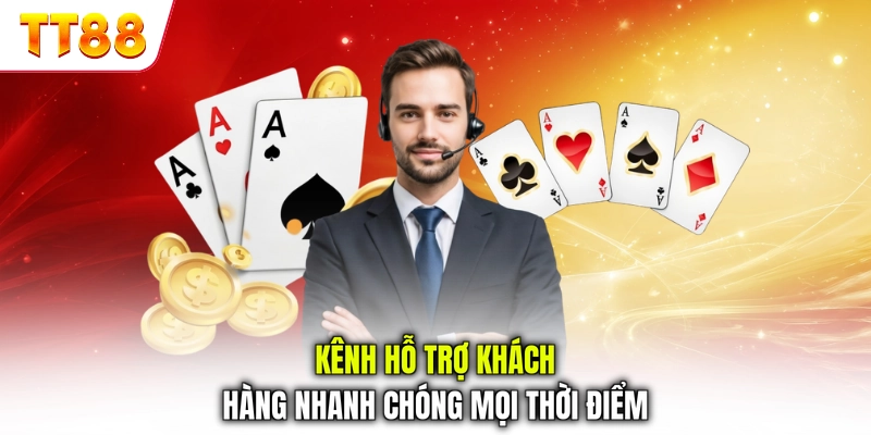 Kênh hỗ trợ khách hàng nhanh chóng mọi thời điểm