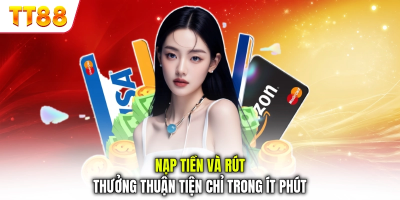 Nạp tiền và rút thưởng thuận tiện chỉ trong ít phút